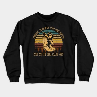 Surprise, Your New Love Has Arrived.Out Of The Blue Clear Sky Cowboy Hat Boots Crewneck Sweatshirt